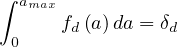 ∫
 amax
 0   fd (a)da = δd
