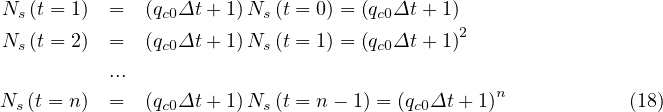 Ns (t = 1) =   (qc0Δt +1)Ns (t = 0) = (qc0Δt + 1)2
Ns (t = 2) =   (qc0Δt +1)Ns (t = 1) = (qc0Δt + 1)
          ...
Ns (t = n ) =  (qc0Δt +1)Ns (t = n - 1) = (qc0Δt + 1)n          (18)
