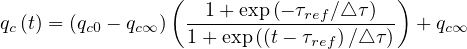                 (                     )
q (t) = (q - q  )  -1-+-exp-(- τref∕△-τ)- + q
 c      c0   c∞    1+ exp((t- τref)∕△ τ)    c∞
