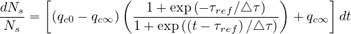       [          (                    )      ]
dNs-              --1+-exp-(--τref∕△-τ)-
 Ns =  (qc0 - qc∞ ) 1 + exp((t - τref)∕△τ) + qc∞  dt
