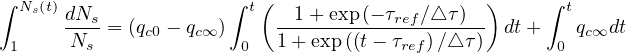 ∫ Ns(t)                ∫ t(                     )    ∫ t
      dNs-= (qc0 - qc∞ )    -1-+-exp-(- τref∕△-τ)- dt+    qc∞dt
 1     Ns              0   1+ exp((t- τref)∕△ τ)      0
